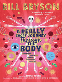 A Really Short Journey Through the Body : An illustrated edition of the bestselling book about our incredible anatomy - Bill Bryson