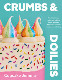 Crumbs & Doilies : Over 90 mouth-watering bakes to create at home from YouTube sensation Cupcake Jemma - Jemma Wilson