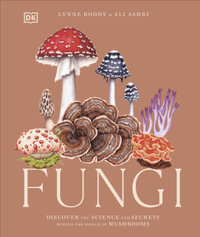 Fungi : Discover the Science and Secrets Behind the World of Mushrooms - Ali Ashby