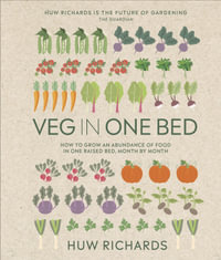 Veg in One Bed New Edition : How to Grow an Abundance of Food in One Raised Bed, Month by Month - Huw Richards