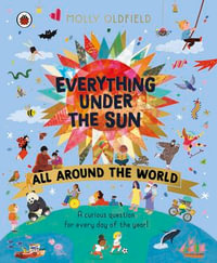 Everything Under the Sun: All Around the World : The brand new book of questions for every day of the year - the perfect Christmas gift for curious minds! - Molly Oldfield
