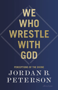 We Who Wrestle With God : Perceptions of the Divine - Jordan B. Peterson