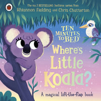Ten Minutes to Bed: Where's Little Koala? : A magical lift-the-flap book - Rhiannon Fielding