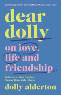 Dear Dolly : On Love, Life and Friendship, the instant Sunday Times bestseller - Dolly Alderton