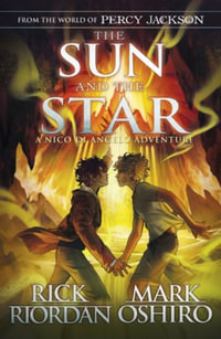The Sun and the Star : A Nico Di Angelo Adventure from the World of Percy Jackson - Rick Riordan