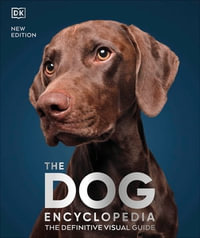 The Dog Encyclopedia : The Definitive Visual Guide - DK