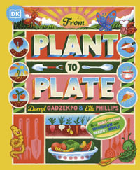 From Plant to Plate : Turn Home-Grown Ingredients Into Healthy Meals! - Darryl Gadzekpo