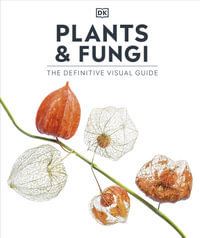 Plants and Fungi : The Definitive Visual Guide - DK
