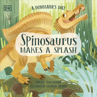 A Dinosaur's Day : Spinosaurus Makes a Splash - Elizabeth Gilbert Bedia