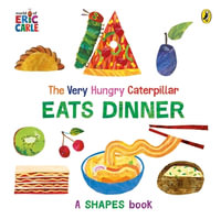 The Very Hungry Caterpillar Eats Dinner : A shapes book - Eric Carle