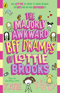The Majorly Awkward BFF Dramas of Lottie Brooks : Lottie Brooks - Katie Kirby