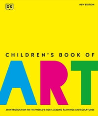 Children's Book of Art : An Introduction to the World's Most Amazing Paintings and Sculptures - DK