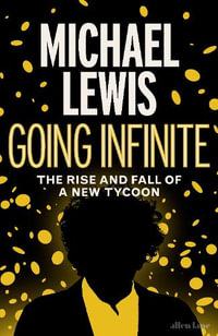 Going Infinite : The Rise and Fall of a New Tycoon - Michael Lewis