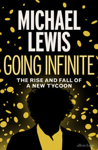 Going Infinite : The Rise and Fall of a New Tycoon - Michael Lewis