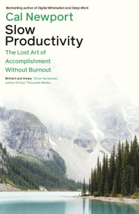 Slow Productivity : The Lost Art of Accomplishment Without Burnout - Cal Newport