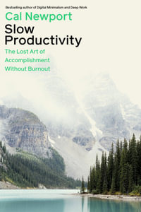 Slow Productivity : The Lost Art of Accomplishment Without Burnout - Cal Newport