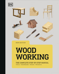 Woodworking : The Complete Step-by-Step Manual - DK
