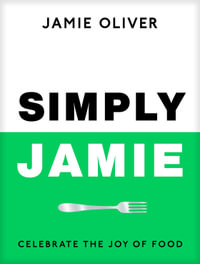 Simply Jamie : Celebrate the Joy of Food - Jamie Oliver