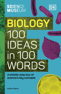 The Science Museum Biology 100 Ideas in 100 Words : A Whistle-Stop Tour of Key Concepts - DK