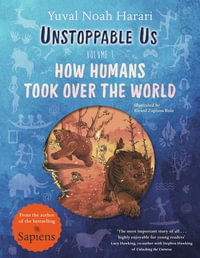 Unstoppable Us, Volume 1 : How Humans Took Over the World, from the author of the multi-million bestselling Sapiens - Yuval Noah Harari