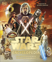 Star Wars Encyclopedia : The Comprehensive Guide to the Star Wars Galaxy - DK