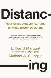 Distancing : How Great Leaders Reframe to Make Better Decisions - L. David Marquet