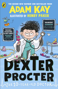 Dexter Procter the 10-Year-Old Doctor : Dexter Procter - Adam Kay
