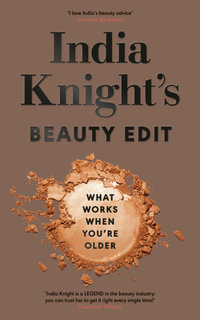 India Knight's Beauty Edit : What Works When You're Older - India Knight