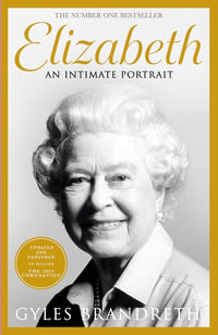Elizabeth : An intimate portrait from the writer who knew her and her family for over fifty years - Gyles Brandreth
