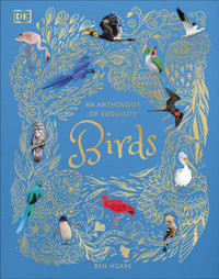 An Anthology of Exquisite Birds : DK Children's Anthologies - Ben Hoare