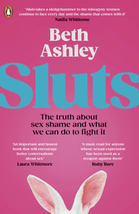 Sluts : The truth about slutshaming and what we can do to fight it - Beth Ashley