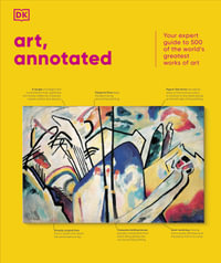 Art, Annotated : Your Expert Guide to 500 of the World's Greatest Works of Art - DK