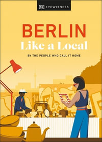 Berlin Like a Local : By the People Who Call It Home - Dk Eyewitness