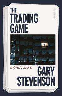 The Trading Game : A Confession - Gary Stevenson