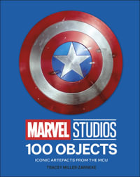 Marvel Studios 100 Objects : Iconic Artifacts from the MCU - Tracey Miller-Zarneke