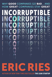 Incorruptible : Why Good Companies Go Bad and How Great Companies Stay Great - Eric Ries