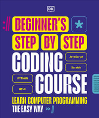 Beginner's Step-by-Step Coding Course : Learn Computer Programming the Easy Way - DK