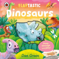 Flaptastic Dinosaurs : Peep through and play! - Dan Green