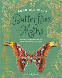 An Anthology of Butterflies and Moths : A Collection of Butterflies and Moths from Around the World - DK