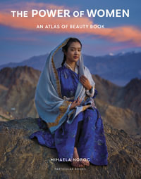 The Power of Women : An Atlas of Beauty Book - Mihaela Noroc