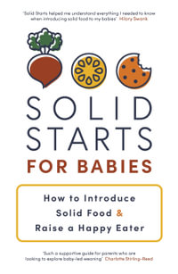 Solid Starts for Babies : How to Introduce Solid Food and Raise a Happy Eater - Solid Starts Inc.