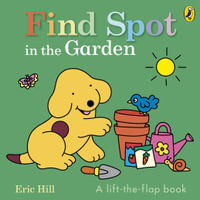 Find Spot in the Garden : A lift-the-flap book - Eric Hill