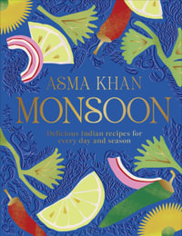 Monsoon : Delicious Indian Recipes for Every Day and Season - Asma Khan