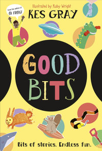Good Bits : Bits of Stories. Endless Fun. - Kes Gray