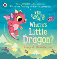 Ten Minutes to Bed: Where's Little Dragon? : A magical lift-the-flap book - Rhiannon Fielding