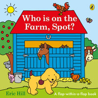 Who is on the Farm, Spot? : a double flap book - Eric Hill