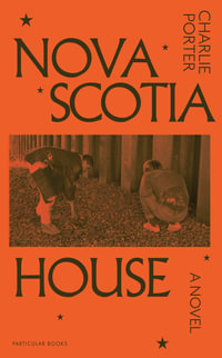 Nova Scotia House : A Novel - Charlie Porter