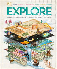 Explore : A Collection of Maps and Diagrams That Explain the World - DK