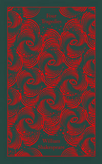 Four Tragedies : Hamlet, Othello, King Lear, Macbeth - William Shakespeare
