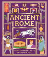 Ancient Rome : From Everyday Life to An Emperor's Life - DK